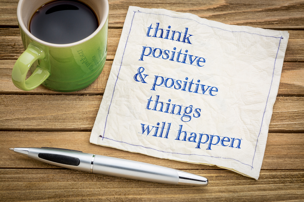think positive & positive things will happen